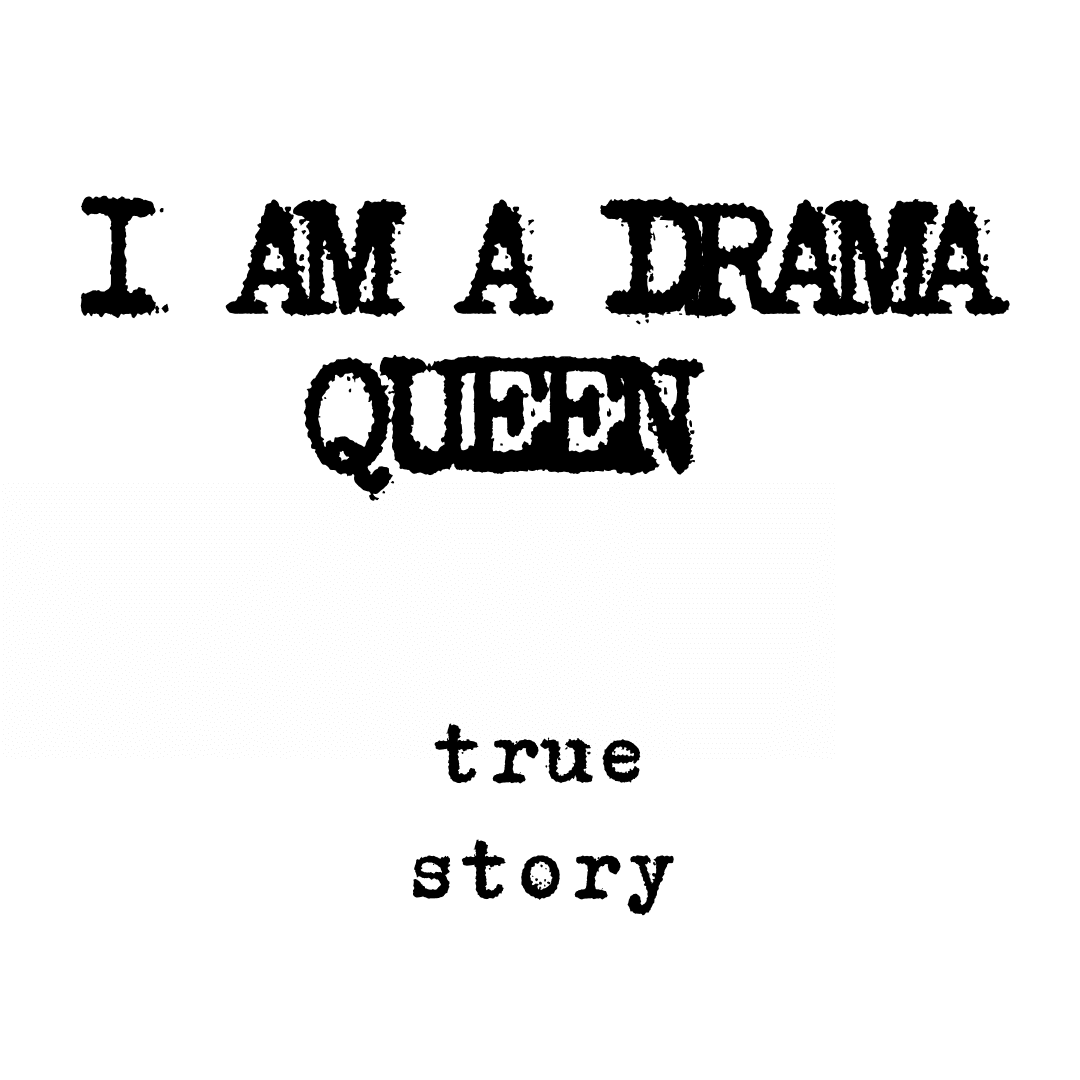 I am a drama queen mok