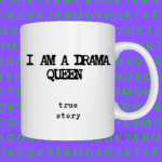I am a drama queen mok